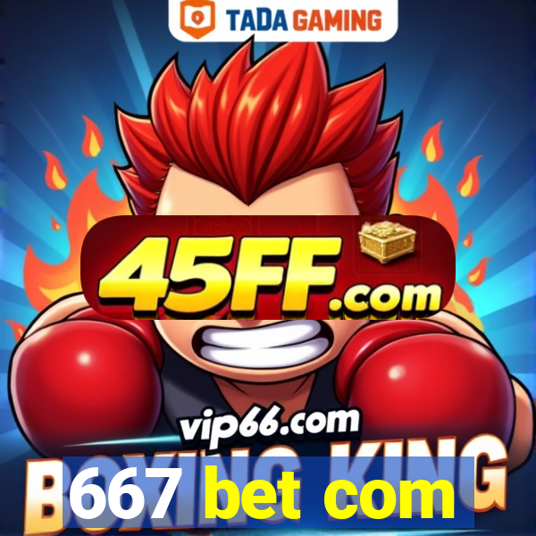 667 bet com